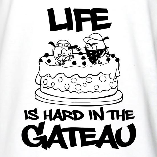 Life Is Hard In The Gateau t shirt